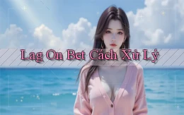 lag on bet cách xử lý