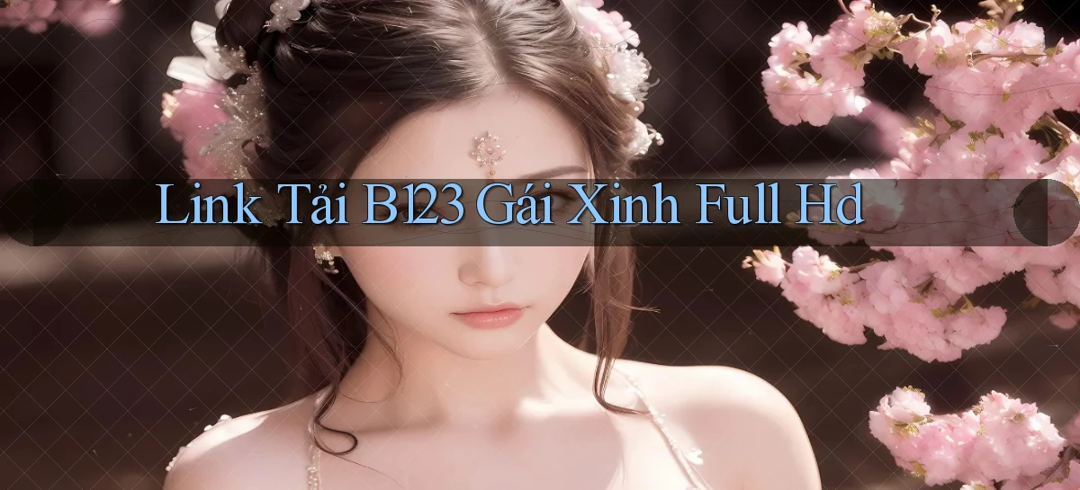 link tải b123 gái xinh full hd