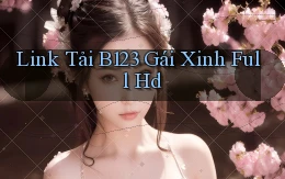 link tải b123 gái xinh full hd