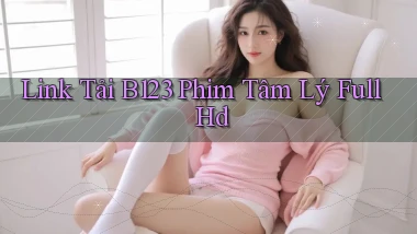 link tải b123 phim tâm lý full hd