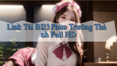 link tải b123 phim trưởng thành full hd