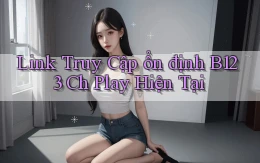 link truy cập ổn định b123 ch play hiện tại