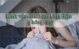 link vào b123 tại Lâm Đồng hôm nay