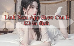 link xem app show của b123 ổn định