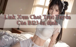 link xem chat trực tuyến của b123 ổn định