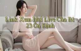link xem idol live của b123 ổn định