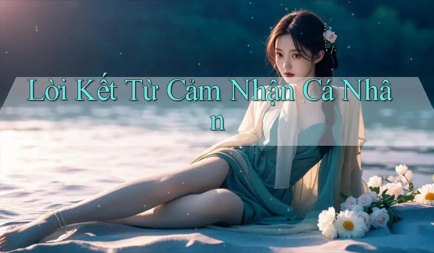 Lời Kết Từ Cảm Nhận Cá Nhân