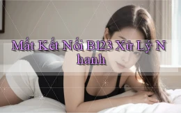 mất kết nối b123 xử lý nhanh