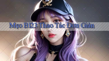mẹo b123 thao tác đơn giản