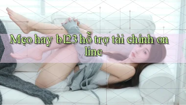 mẹo hay b123 hỗ trợ tài chính online