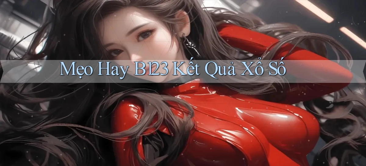 mẹo hay b123 kết quả xổ số