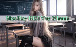 mẹo hay b123 vay nhanh