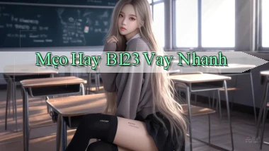 mẹo hay b123 vay nhanh
