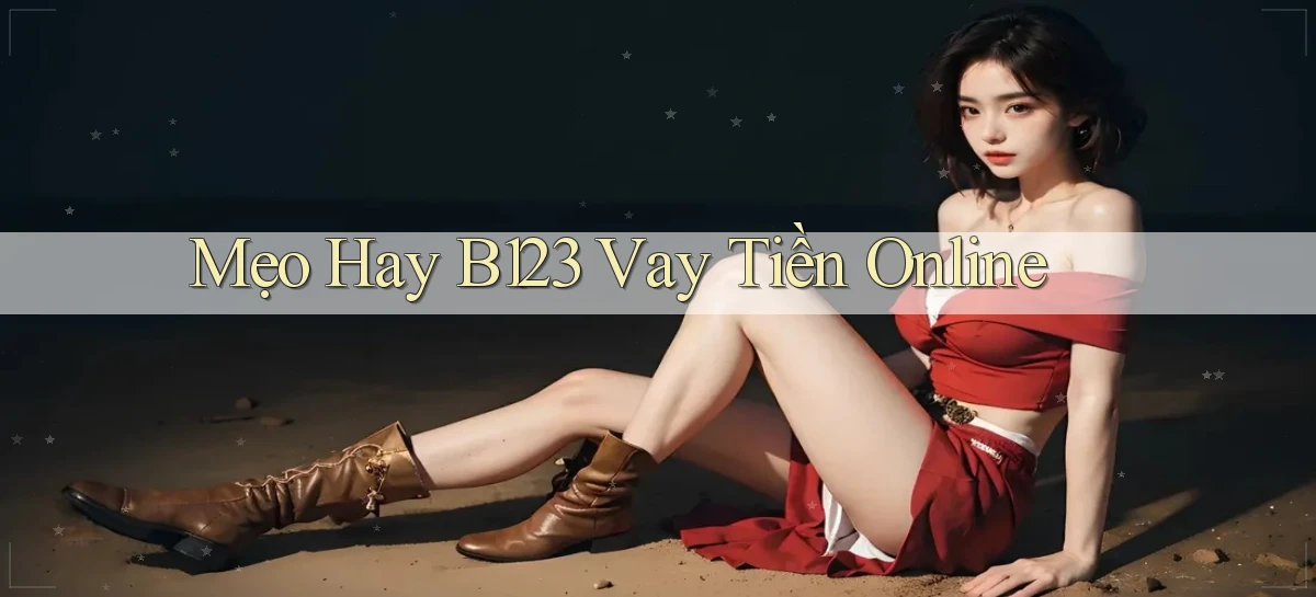 mẹo hay b123 vay tiền online