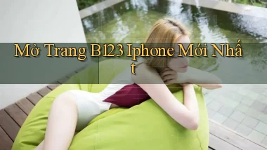 mở trang b123 iphone mới nhất
