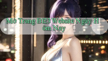 mở trang b123 website ngày hôm nay