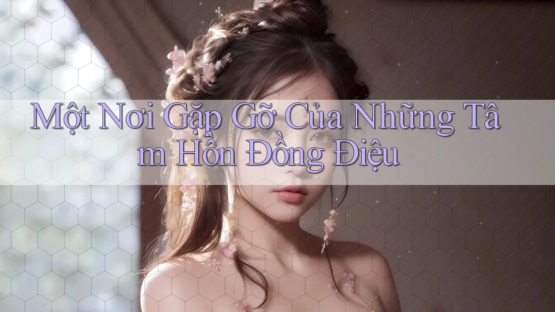 Một Nơi Gặp Gỡ Của Những Tâm Hồn Đồng Điệu