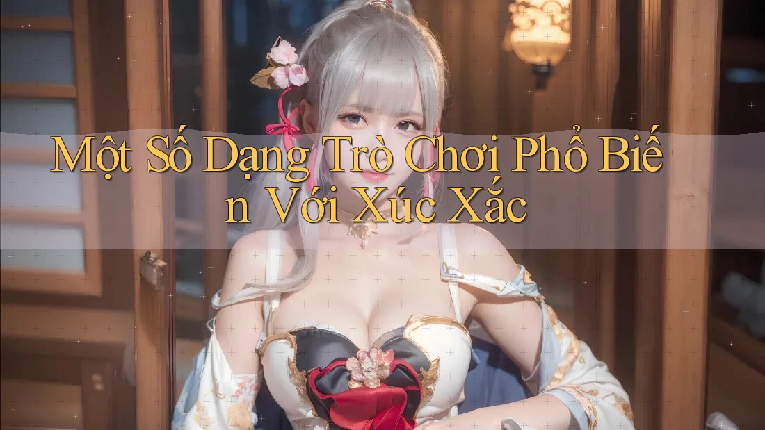 Một Số Dạng Trò Chơi Phổ Biến Với Xúc Xắc