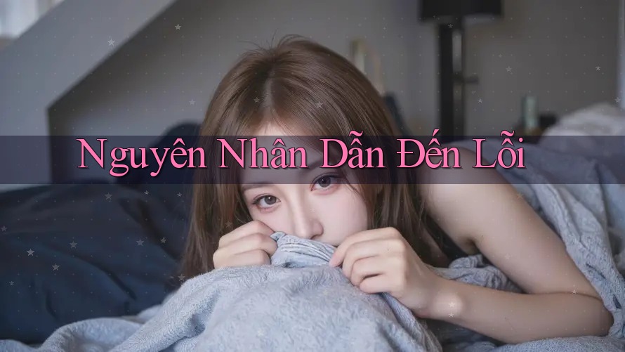Nguyên Nhân Dẫn Đến Lỗi