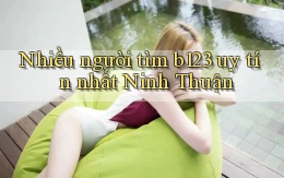nhiều người tìm b123 uy tín nhất Ninh Thuận