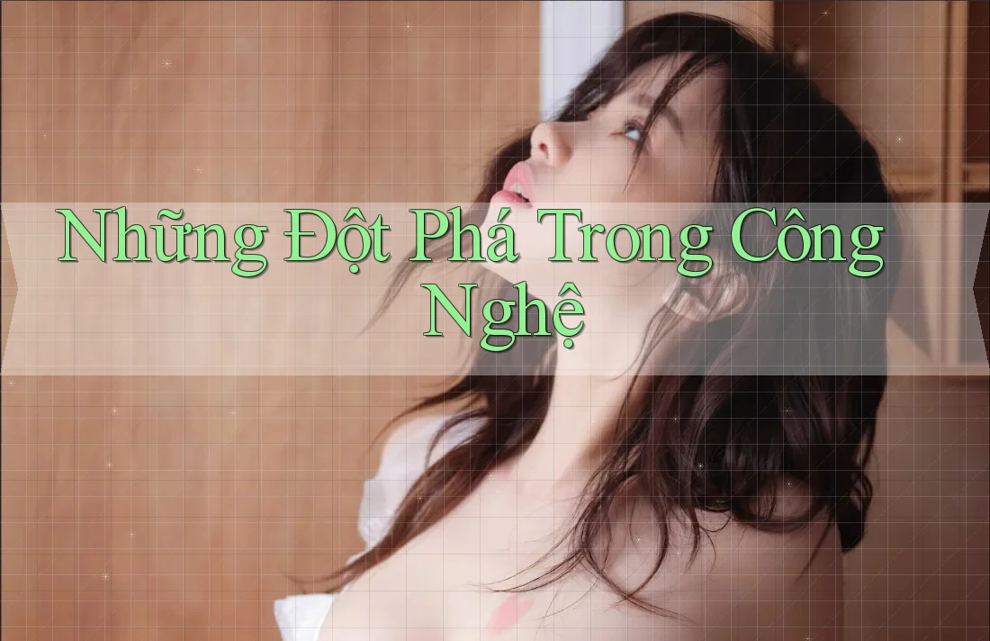 Những Đột Phá Trong Công Nghệ