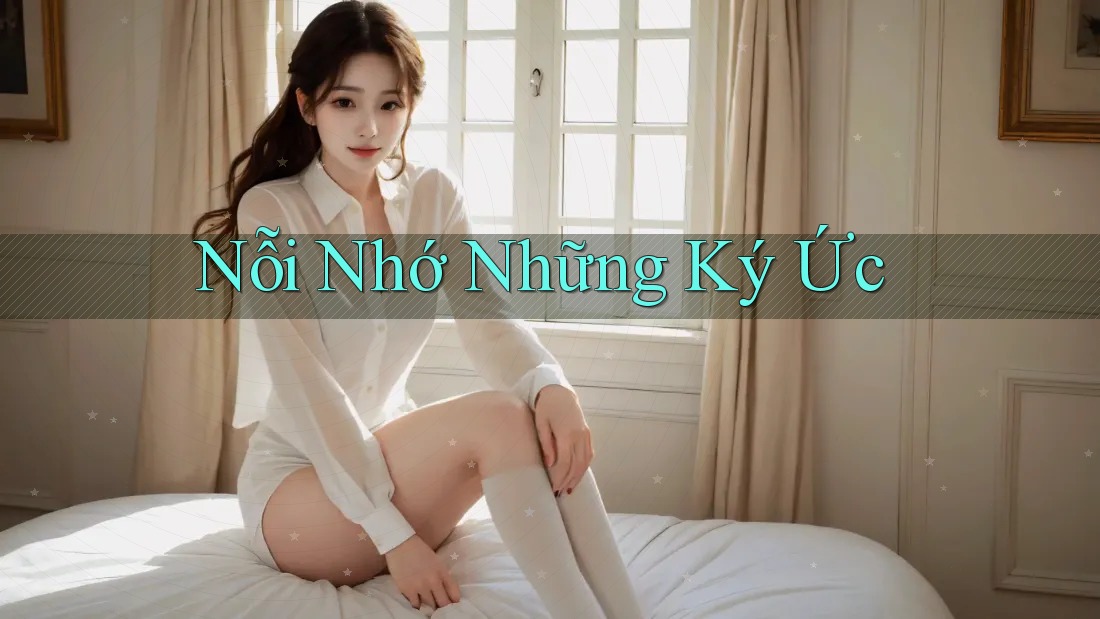 Nỗi Nhớ Những Ký Ức