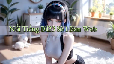 nổi tiếng b123 số 1 bản web