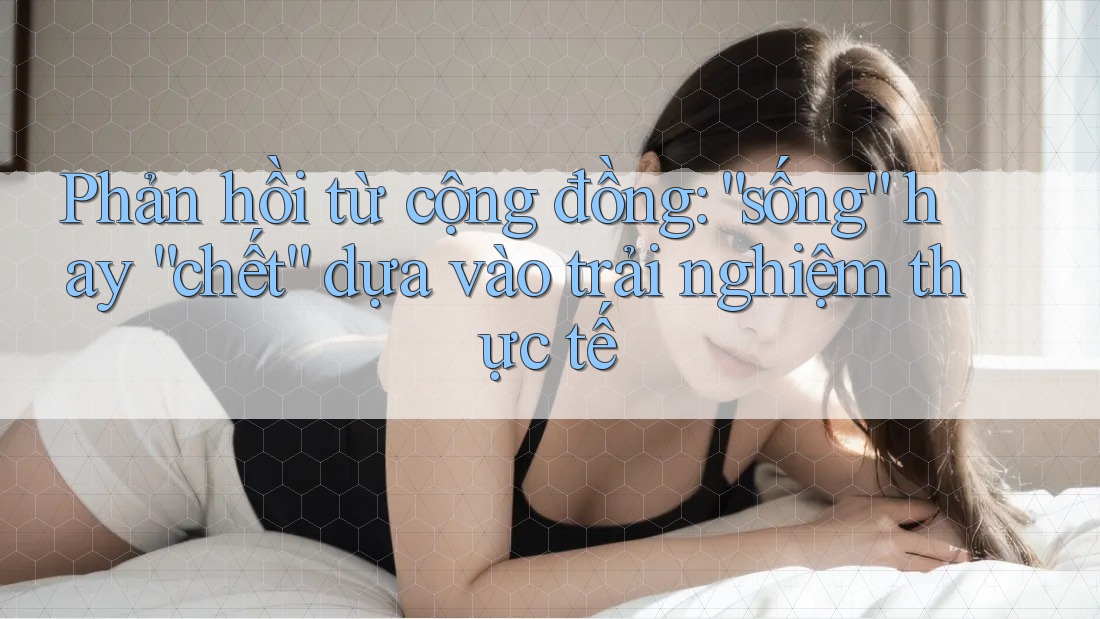 Phản hồi từ cộng đồng: “sống” hay “chết” dựa vào trải nghiệm thực tế