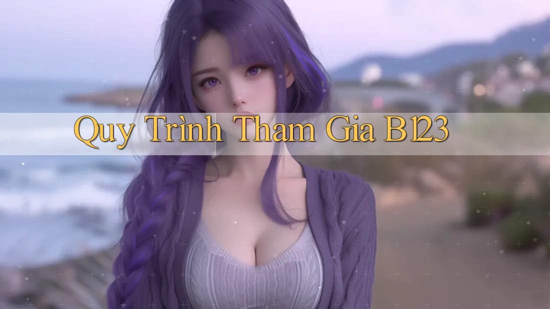 Quy Trình Tham Gia B123
