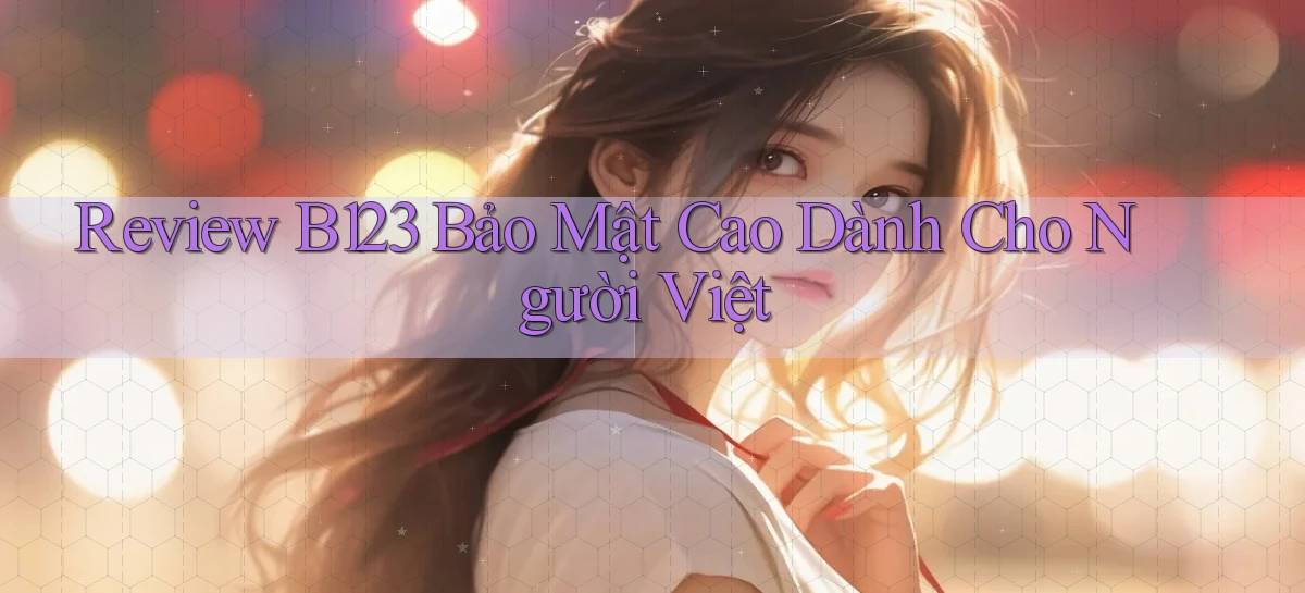 review b123 bảo mật cao dành cho người việt