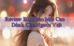 review b123 bảo mật cao dành cho người việt