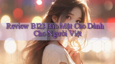 review b123 bảo mật cao dành cho người việt
