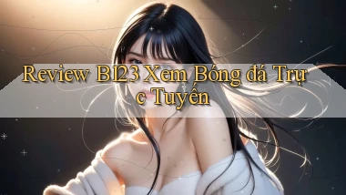 review b123 xem bóng đá trực tuyến