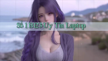 số 1 b123 uy tín laptop