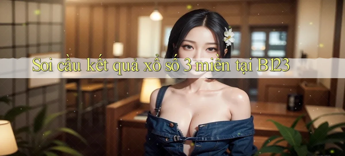 soi cầu kết quả xổ số 3 miền tại b123