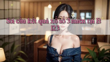 soi cầu kết quả xổ số 3 miền tại b123