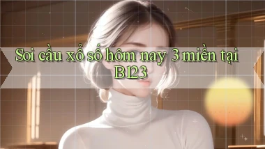soi cầu xổ số hôm nay 3 miền tại b123