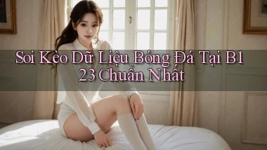 soi kèo dữ liệu bóng đá tại b123 chuẩn nhất