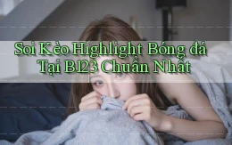 soi kèo highlight bóng đá tại b123 chuẩn nhất