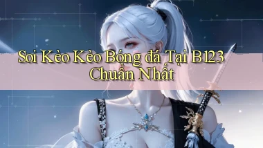 soi kèo kèo bóng đá tại b123 chuẩn nhất