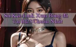 soi kèo link xem bóng đá tại b123 chuẩn nhất