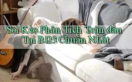 soi kèo phân tích trận đấu tại b123 chuẩn nhất