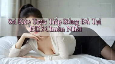 soi kèo trực tiếp bóng đá tại b123 chuẩn nhất