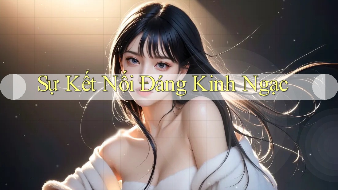 Sự Kết Nối Đáng Kinh Ngạc