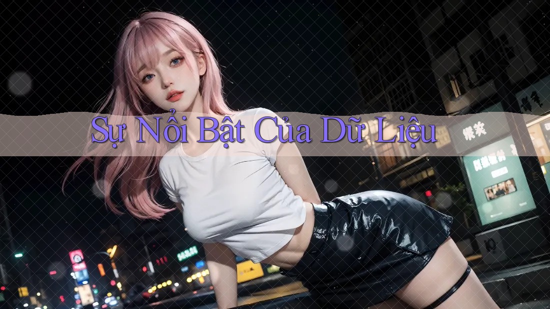 Sự Nổi Bật Của Dữ Liệu