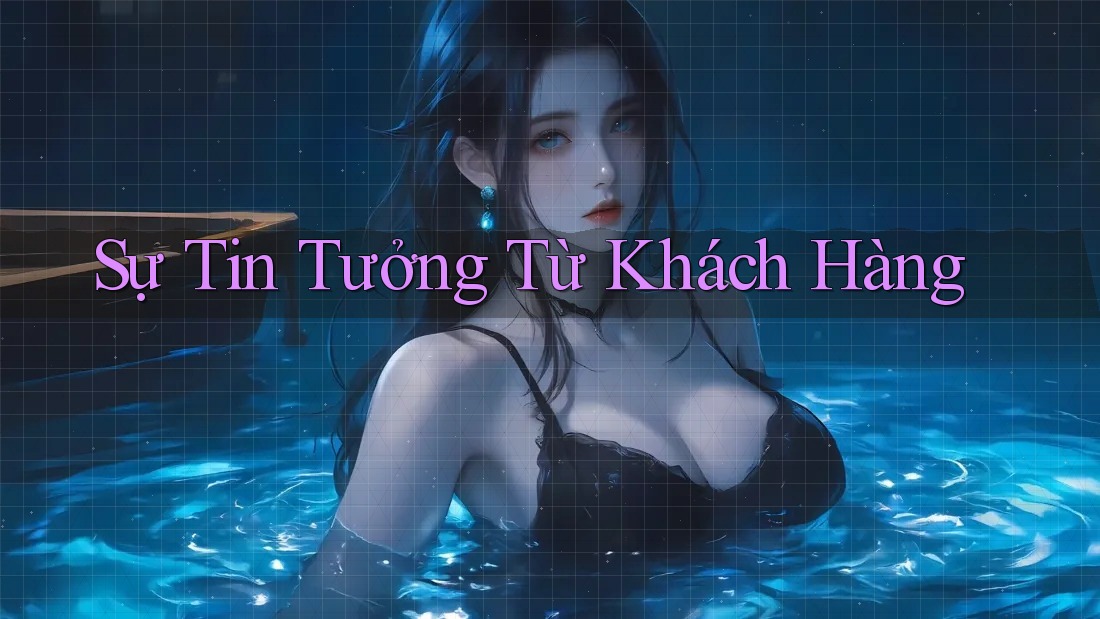Sự Tin Tưởng Từ Khách Hàng