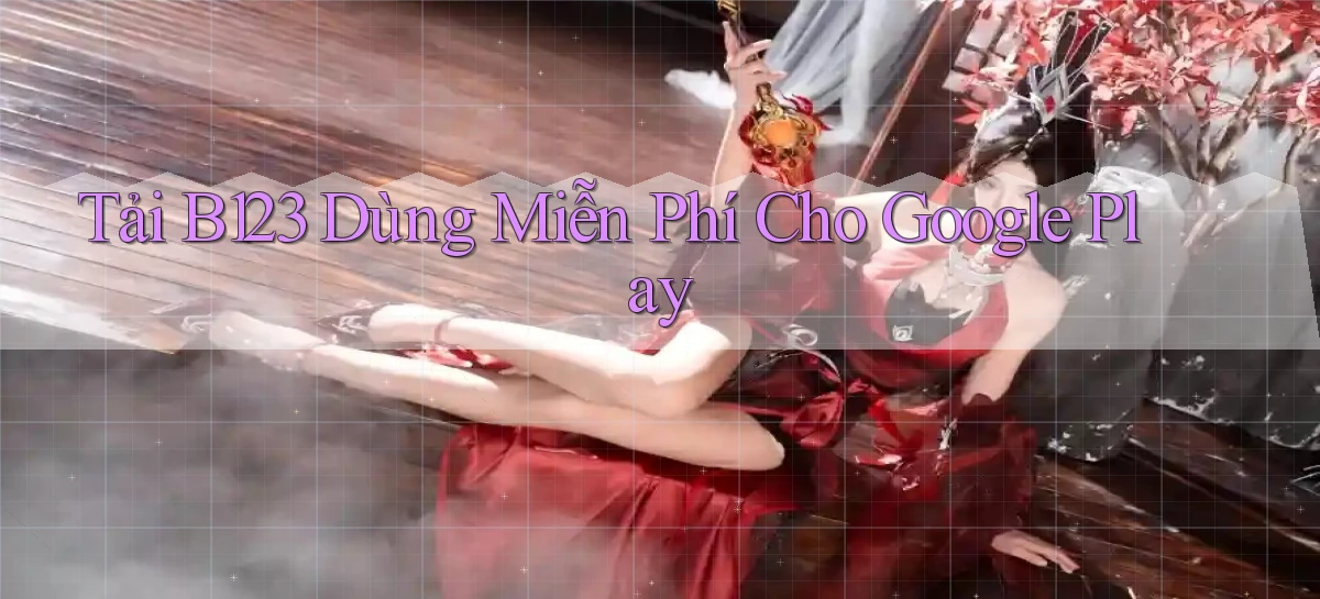 tải b123 dùng miễn phí cho google play