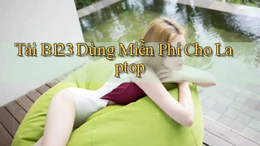 tải b123 dùng miễn phí cho laptop