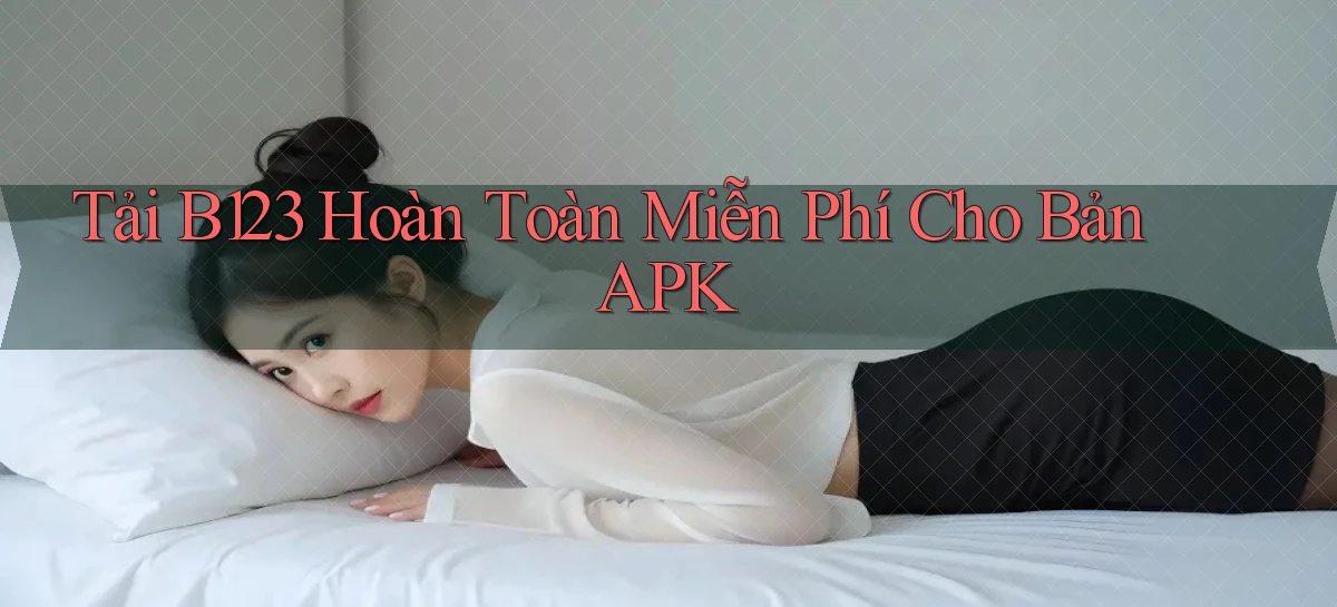 tải b123 hoàn toàn miễn phí cho bản apk