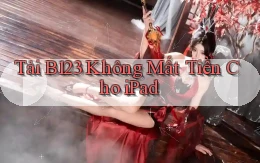 tải b123 không mất tiền cho ipad